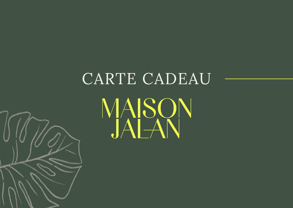 CARTE CADEAU ~ MAISON JALAN
